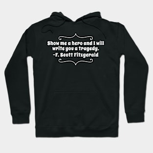 Show me a hero, and I will write you a tragedy Hoodie